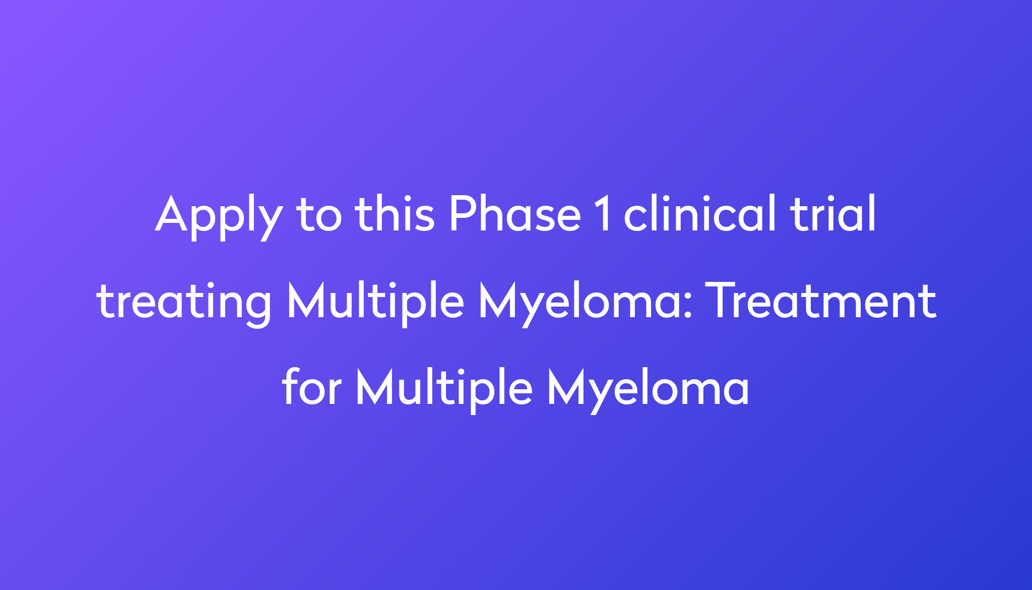 Treatment For Multiple Myeloma Clinical Trial 2023 | Power